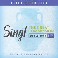 Keith & Kristyn Getty - Sing! The Great Commission - World Tour (Extended Edition / Live)