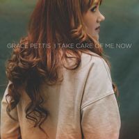 Grace Pettis - I Take Care Of Me Now