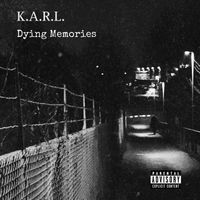 K.A.R.L. (Kill All Remaining Life) - Dying Memories (2009-2024) (Explicit)