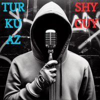 Turkuaz - Shy Guy