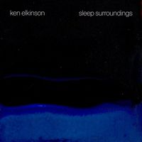 Ken Elkinson - Sleep Surroundings