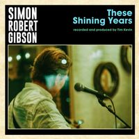 Simon Robert Gibson - These Shining Years