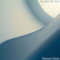 Manuel Galán - Bye Bye Mr. Fret