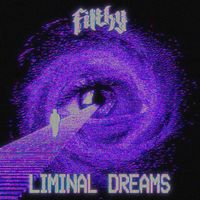 Filthy - Liminal Dreams