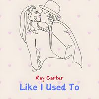 Ray Carter - Like I Used To