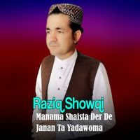 Raziq Showqi - Manama Shaista Der De Janan Ta Yadawoma