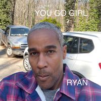 Ryan - You Go Girl