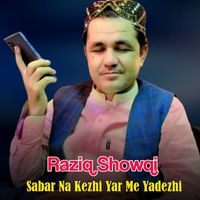 Raziq Showqi - Sabar Na Kezhi Yar Me Yadezhi