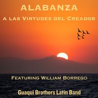 Guaqui Brothers Latin Band (feat. William Borrego) - Alabanza a Las Virtudes Del Creador