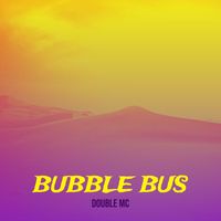Double Mc - Bubble Bus