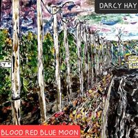 Darcy Hay - Blood Red Blue Moon