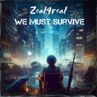 Zeal4real - We must survive