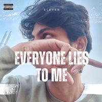 Eleven - Everyone Lies to Me (Explicit)