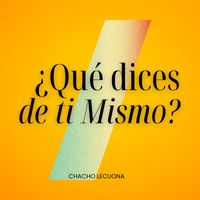 Chacho Lecuona - ¿Qué Dices de ti Mismo?