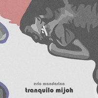 Eric Mandarina - Tranquilo Mijoh