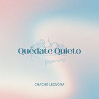 Chacho Lecuona - Quédate Quieto