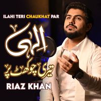 Riaz Khan - Ilahi Teri Chaukhat Par