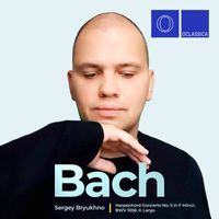 Sergey Bryukhno - Harpsichord Concerto No. 5 in F Minor, BWV 1056: II. Largo