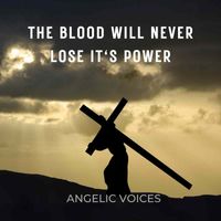 Angelic Voices - The Blood Will Never Lose It's Power