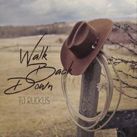 TJ Ruckus - Walk Back Down