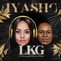 LKG - Iyasho (feat. Malungelo, Sboniso Mbhele)