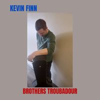 Kevin Finn - Brothers Troubadour