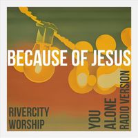 River City Worship - Because of Jesus [Radio Version] (Live)