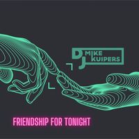 DJ Mike Kuipers - Friendship for Tonight (Explicit)