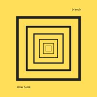 Branch - slow punk
