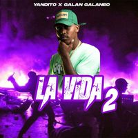 Yandito & Galán Galaneo - La Vida 2