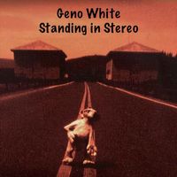 Geno White - Standing in Stereo