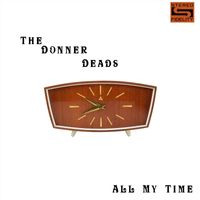 The Donner Deads - All My Time