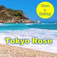 Tokyo Rose - Have a Holiday
