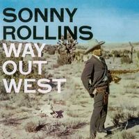 Sonny Rollins - Way out West (2018 Digitally Remastered)