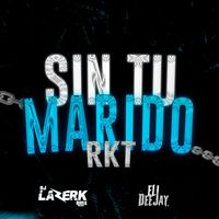 Eli DJ and DJ Lazerk Rmx - Sin Tu Marido Rkt