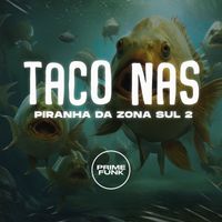 DJ RCS, DJ Oreia 074 and Meno Saaint featuring MC Rondom, MC VN Cria, MC VITINHO DO HELIPA and Prime Funk - Taco nas Piranha da Zona Sul 2 (Explicit)