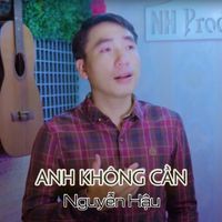 Nguyễn Hậu - Anh Không Cần