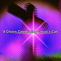 Traditional - 8 Choirs Celebrating Christ's Call