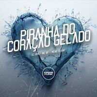 DJ GRN, MC BF and Meno Saaint featuring Prime Funk - Piranha do Coração Gelado (Explicit)