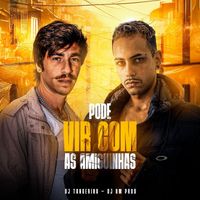 DJ BM PROD and Dj Tangerina - Pode Vir Com as Amiguinhas (Explicit)