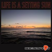 Kenny J - Life Is a Setting Sun (Explicit)