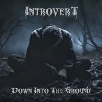 Introvert - Down Into The Ground