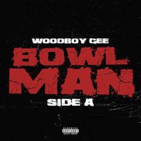 Woodboy Gee - Bowl Man : Side A (Explicit)