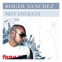 Roger Sanchez - Not Enough