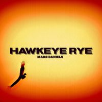 Mars Daniels - Hawkeye Rye (Explicit)