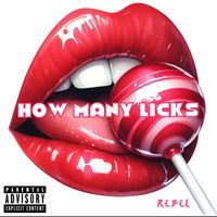 REBEL - How Many Licks (Explicit)