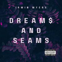 Irwin Myers - Dream$ And Seams (Explicit)