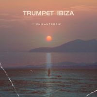 Philantropic - Trumpet Ibiza