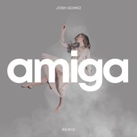 Josh Gomez - Amiga (Remix)