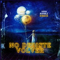 Josh Gomez - No Debiste Volver (Remix)